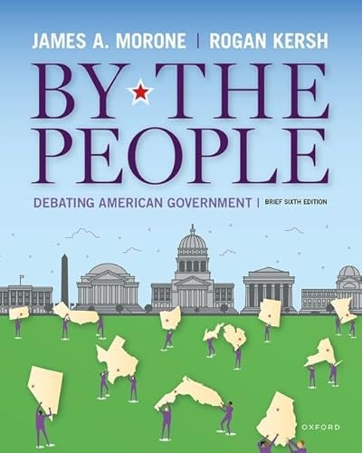 Compare Textbook Prices for By the People: Debating American Government, Brief Edition 6 Edition ISBN 9780197661505 by Morone, James,Kersh, Rogan