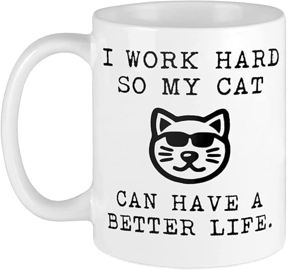 Generic Funny Coffee Mug I Work Hard So My Cat Can Have A Better Life