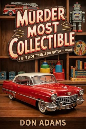 Murder Most Collectible: (A Miles Beckett Vintage Toy Mystery — Book One) (Miles Beckett Vintage Toy Mystery Series 1)