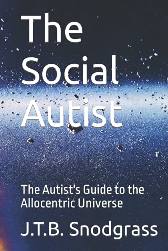 The Social Autist: The Autist's Guide to the Allocentric Universe
