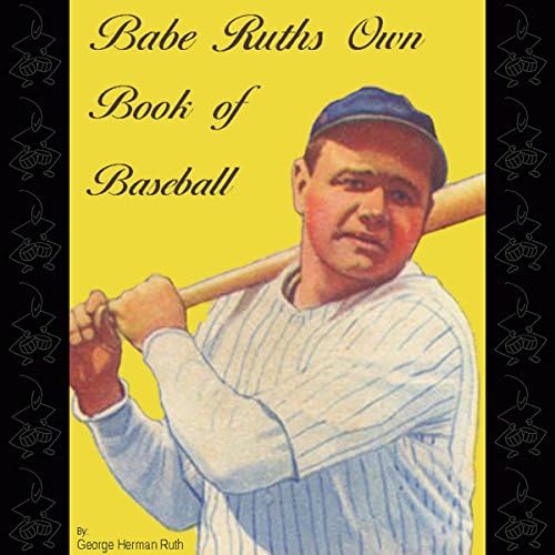 Babe Ruth's Own Book of Baseball - George Herman Ruth