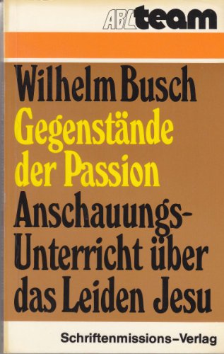 Gegenstände der Passion. Anschauungs-Unterricht über das Leiden Jesu