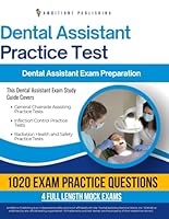 Dental Assistant Practice Test: The Only Study Guide You Need To Ace The Dental Assistant Exam With 1020 Realistic Practice Questions, 4 Full-Length Simulated Tests, Clear Explanations & Study Tips B0DYBNBT65 Book Cover