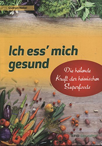 Preisvergleich Produktbild Ich ess' mich gesund. Die heilende Kraft der heimischen Superfoods