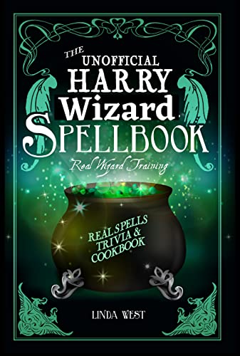 The Unofficial Harry Wizard Spellbook: All 200 Spells from the Movies, Real Wizard Training and Delicious Magical Recipes