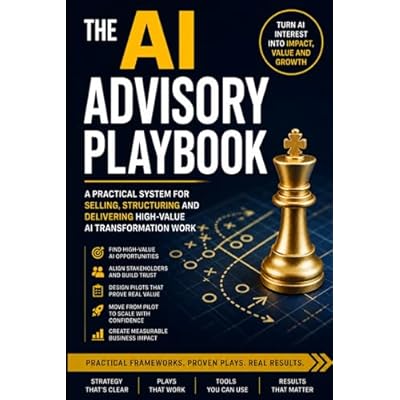THE AI ADVISORY PLAYBOOK: 24 practical plays to sell, structure and deliver AI transformation work.