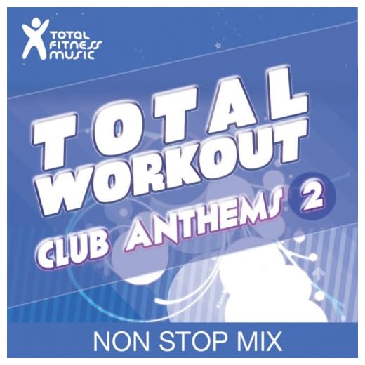 Total Workout : Club Anthems 2 Ideal For Running, Cardio Machines, Aerobics Classes 32 Count, Treadmill, Elliptical Machines, Power Walking, Cross Trainer, Gym Cycle And Gym Workouts