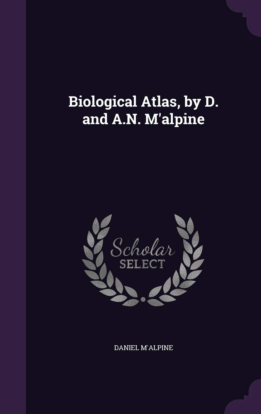 Biological Atlas, by D. and A.N. M'alpine