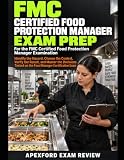FMC Certified Food Protection Manager Exam Prep: Identify the Hazard, Choose the Control, Verify the Result, and Master the Decisions Tested on the Food Manager Certification Exam