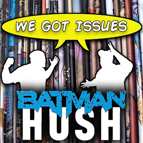 Is &ldquo;Batman: Hush&rdquo; the epitome of style over substance? We Got Issues #26