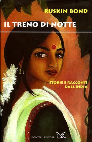 Il Treno Di Notte. Storie E Racconti Dall'india