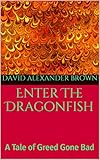 Enter The Dragonfish: A Tale of Greed Gone Bad (English Edition)