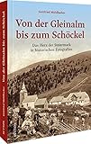  Historischer Bildband – Von der Gleinalm bis zum Schöckel: Regionalgeschichte Österreichs – Das Herz der Steiermark in historischen Fotografien (Sutton Archivbilder)