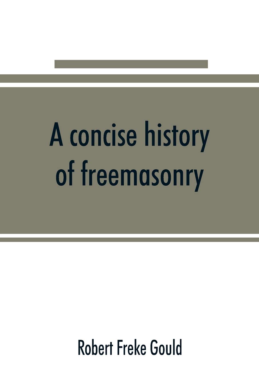 A concise history of freemasonry