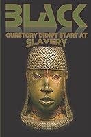 Black Ourstory Didn't Start At Slavery 1717984584 Book Cover