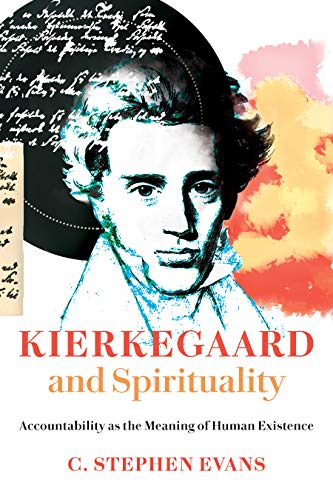Kierkegaard and Spirituality: Accountability as the Meaning of Human Existence (Kierkegaard as a Christian Thinker (KCTS))