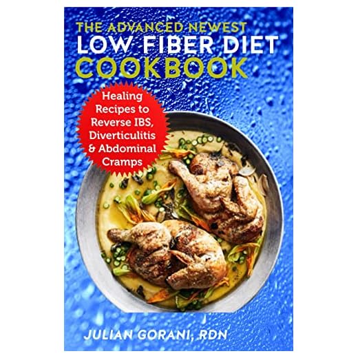 The Advanced Newest Low Fiber Diet Cookbook: Healing Recipes to Reverse IBS, Diverticulitis & Abdominal Cramps