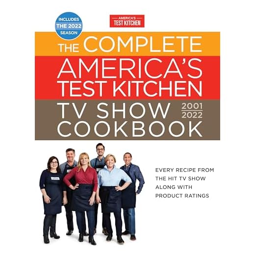 The Complete America’s Test Kitchen TV Show Cookbook 2001–2022: Every Recipe from the Hit TV Show Along with Product Ratings Includes the 2022 Season (Complete ATK TV Show Cookbook)