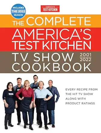 The Complete America’s Test Kitchen TV Show Cookbook 2001–2022: Every Recipe from the Hit TV Show Along with Product Ratings Includes the 2022 Season Revised Edition-Wow! eBook