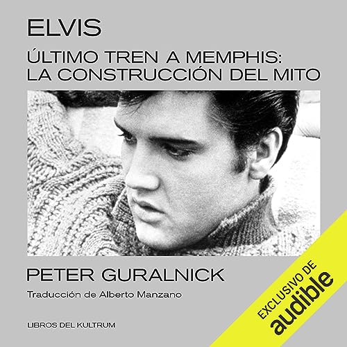 Último tren a Memphis: Elvis, la construcción del mito