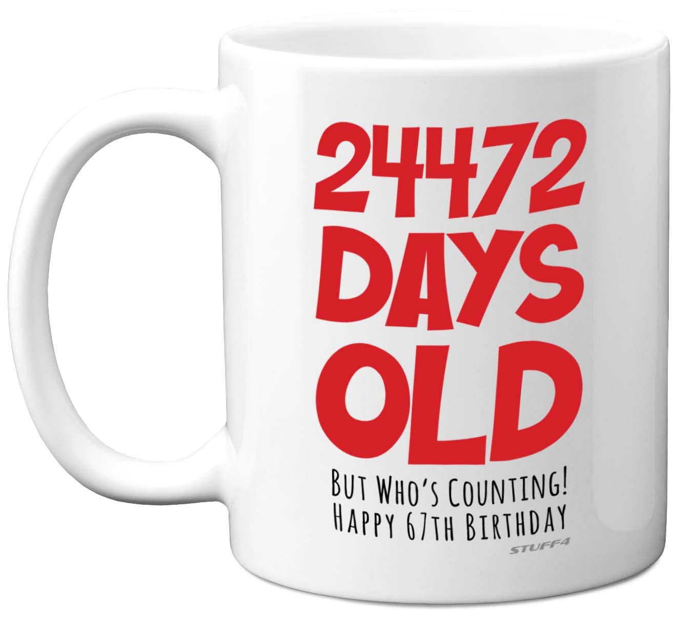 Stuff467th Birthday Mug Gift for Men Women Him Her - 24472 Days Old - Funny Adult Sixty-Seven Sixty-Seventh Happy Birthday Present for Dad Mum Grandma Nan Grandad Uncle, 11oz Ceramic Dishwasher Safe Mugs