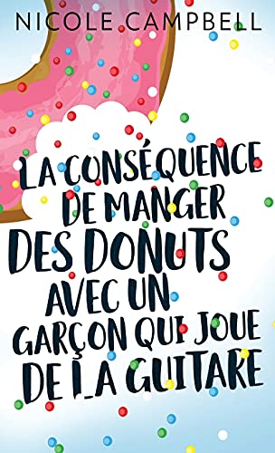 La conséquence de manger des donuts avec un garçon qui joue de la guitare (French Edition)