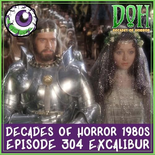 EXCALIBUR (1981) - Episode 304 - Decades of Horror 1980s