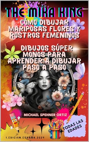 Cómo Dibujar mariposas Flores y Rostros Femeninos Dibujos Aprende: Cómo Dibujar Pintar mariposas Flores y Rostros Femeninos Dibujos Súper Monos para Aprender a Dibujar Paso a Paso The Mika King