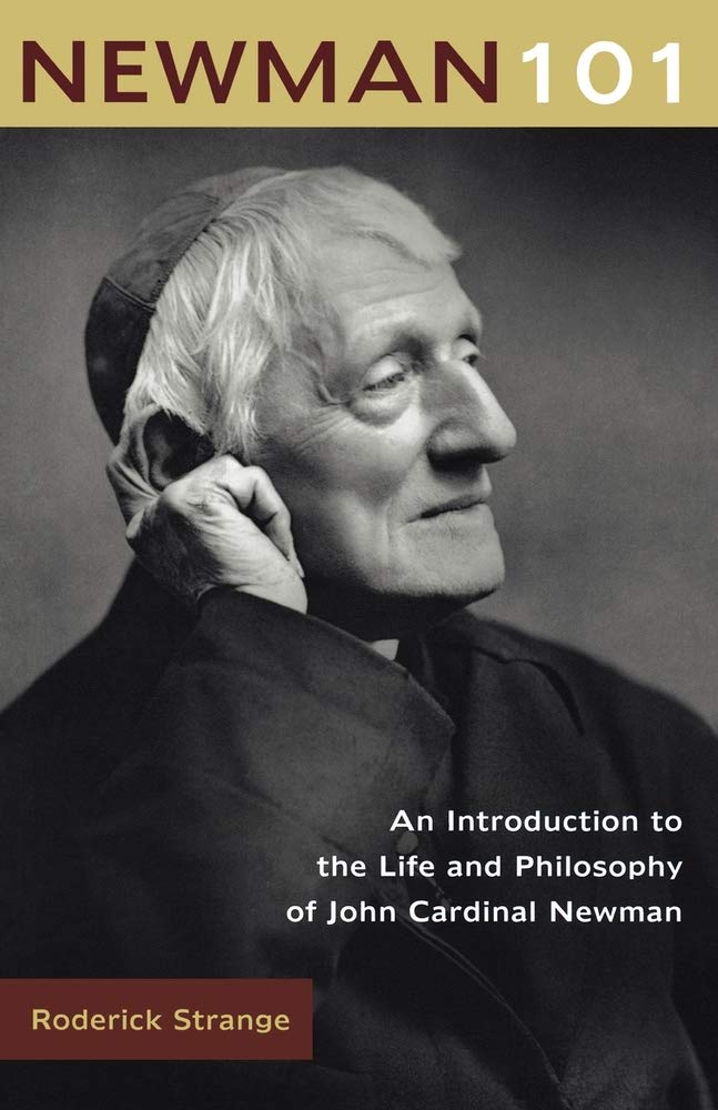 Newman 101: An Introduction to the Life and Philosophy of John Cardinal Newman