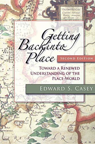 Getting Back into Place, Second Edition: Toward a Renewed Understanding of the Place-World (Studies in Continental Thought)