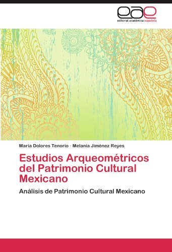 Estudios Arqueom????tricos del Patrimonio Cultural Mexicano: An????lisis de Patrimonio Cultural Mexicano (Spanish Edition) by Mar????a Dolores Tenorio (2012-08-16)