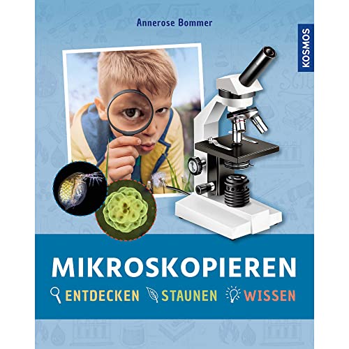 Mikroskopieren: Entdecken, staunen, wissen