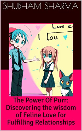 The Power Of Purr: Discovering the wisdom of Feline Love for Fulfilling Relationships (English Edition)