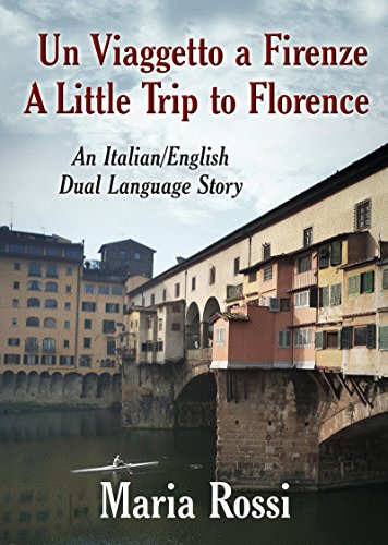 Un Viaggetto a Firenze / A Little Trip to Florence (An Italian/English Dual Language Story) (Italian Edition)