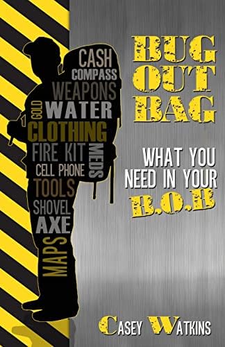 Bug Out Bag: What You Need In Your B.O.B. Paperback – February 20, 2013