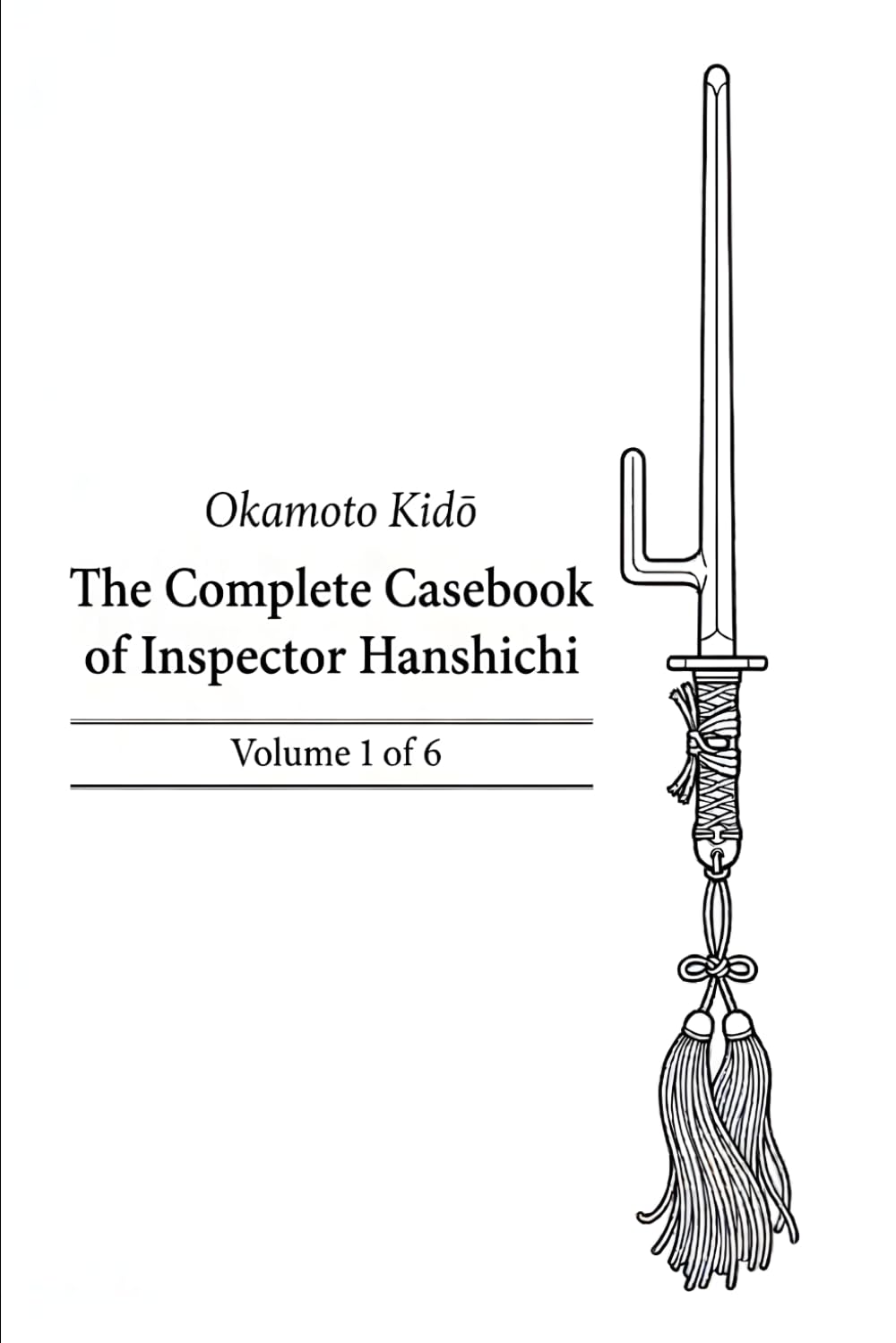 The Complete Casebook of Inspector Hanshichi: Mysteries of Old Edo: Volume 1