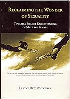 Reclaiming the Wonder of Sexuality: Toward a Biblical Understanding of Male and Female 1425174841 Book Cover
