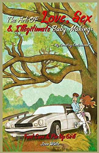 The Art Of Love, Sex & Illegitimate Baby Making:: My Parenting Confessional (Fast Cars & Pin Up Girls)