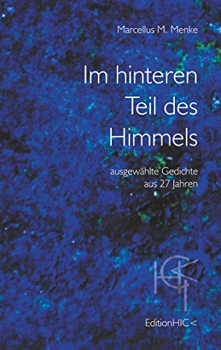 Im hinteren Teil des Himmels: ausgewählte Gedichte aus 27 Jahren (German Edition) - Menke, Marcellus M.