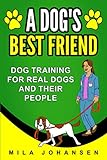 A Dog's Best Friend: Dog Training for Real Dogs and Their People