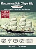 The American-Built Clipper Ship, 1850-1856: Characteristics, Construction, and Details