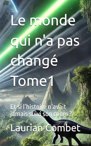 Le monde qui n'a pas change Tome1: Et si lfhistoire nfavait jamais suivi son cours ? (Les mondes impossibles)