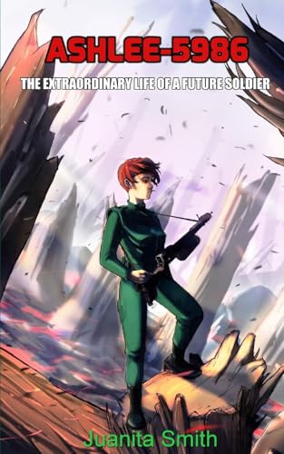 Ashlee-5986: The Extraordinary Life Of A Future Soldier