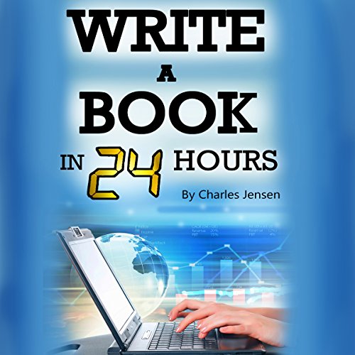 Amazon Com Write A Book In 24 Hours Book Writing Tips For Fiction And Non Fiction Audible Audio Edition Charles Jensen Russell Stamets Charles Jensen Audible Audiobooks