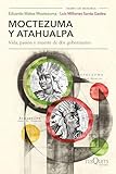 Moctezuma y Atahualpa: Vida, pasión y muerte de dos gobernantes / Moctezuma and Atahualpa: Life, Passion, and Death of Two Rulers (Spanish Edition)