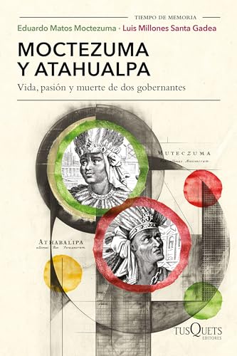 Moctezuma y Atahualpa: Vida, pasión y muerte de dos gobernantes / Moctezuma and Atahualpa: Life, Passion, and Death of Two Rulers (Spanish Edition)