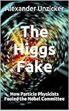 The Higgs Fake - How Particle Physicists Fooled the Nobel Committee