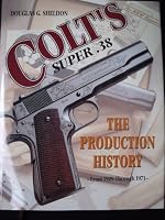 Colt's Super .38 - The Production History from 1929 through 1971 096598740X Book Cover