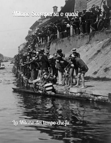  Milano Scomparsa o quasi - La Milano del tempo che fu