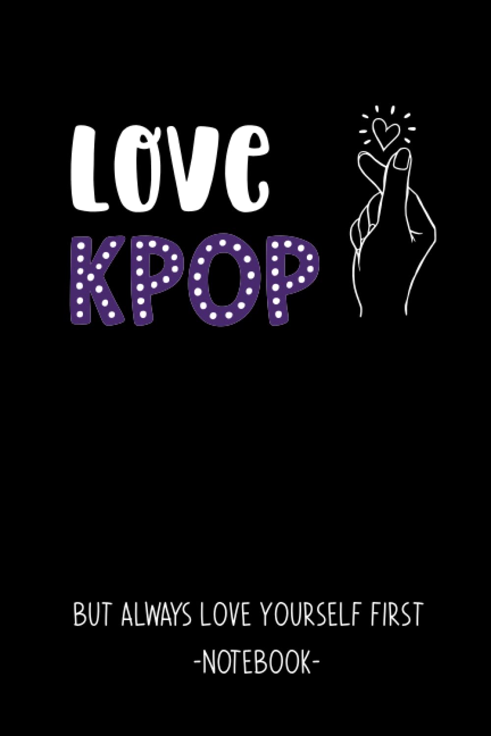 Kim So-YuenLove Yourself Notebook: Kpop Journal | Oppa Gift for Korean Pop Fans, Boy Band Fans, Teen Girls & Boys who love Korea